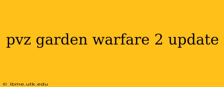 pvz garden warfare 2 update