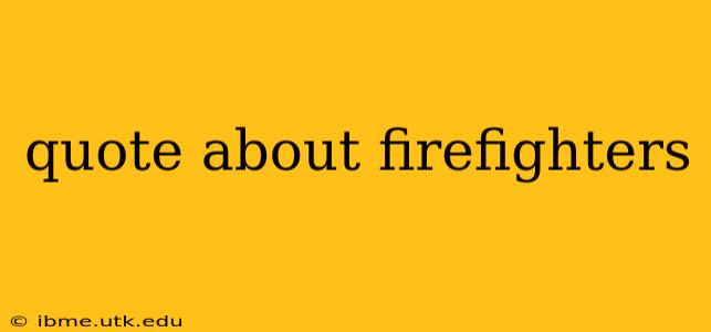 quote about firefighters