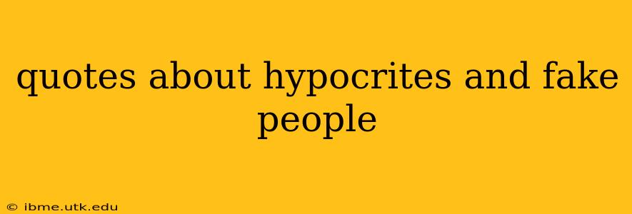 quotes about hypocrites and fake people