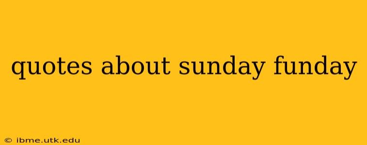 quotes about sunday funday