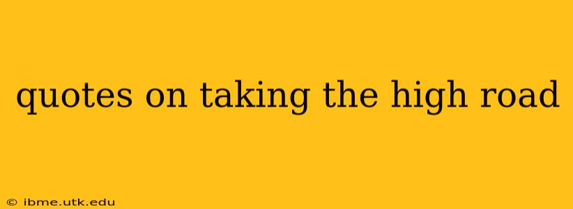 quotes on taking the high road
