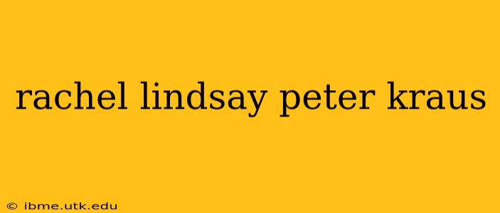 rachel lindsay peter kraus