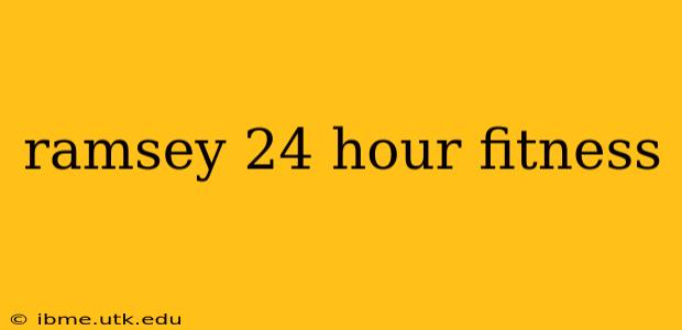 ramsey 24 hour fitness