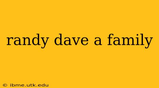 randy dave a family