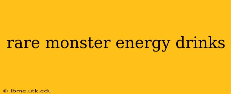 rare monster energy drinks