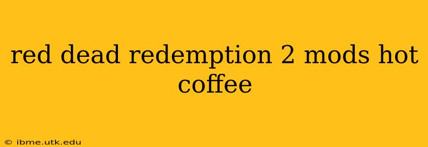 red dead redemption 2 mods hot coffee