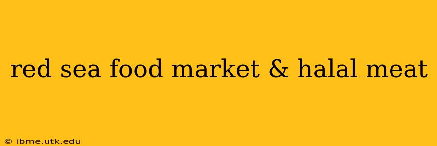 red sea food market & halal meat