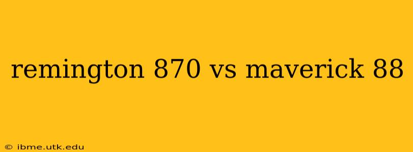 remington 870 vs maverick 88