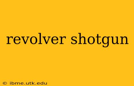 revolver shotgun