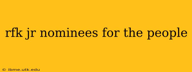 rfk jr nominees for the people