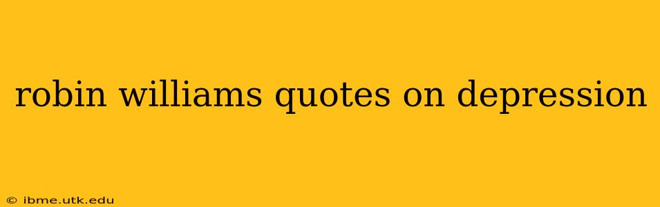 robin williams quotes on depression
