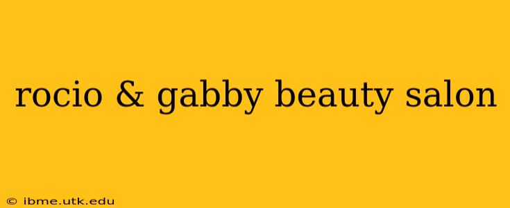 rocio & gabby beauty salon
