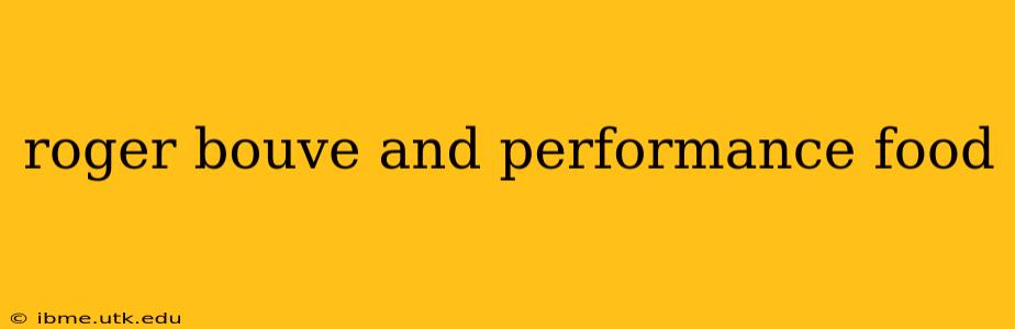 roger bouve and performance food