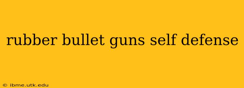 rubber bullet guns self defense