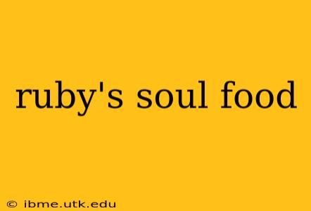 ruby's soul food