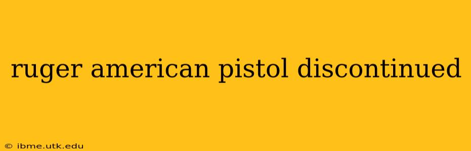 ruger american pistol discontinued