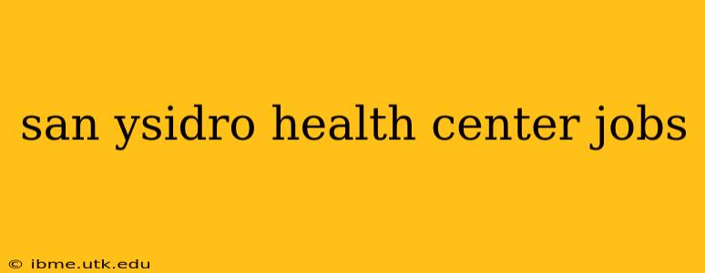 san ysidro health center jobs