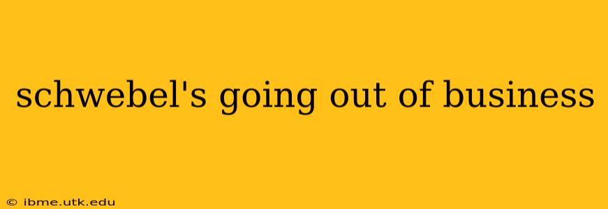 schwebel's going out of business
