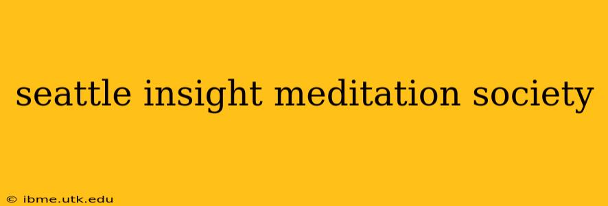 seattle insight meditation society