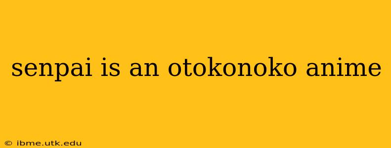 senpai is an otokonoko anime