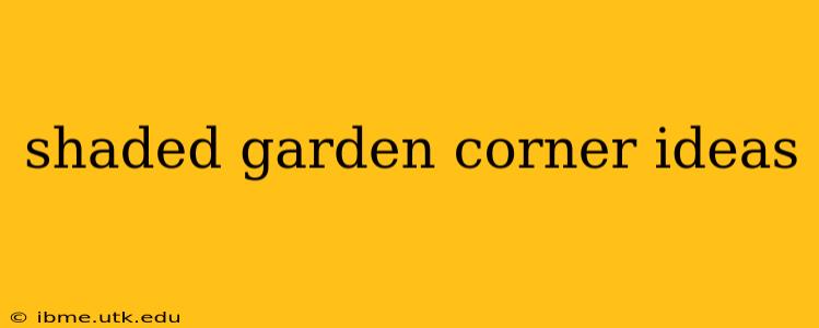 shaded garden corner ideas