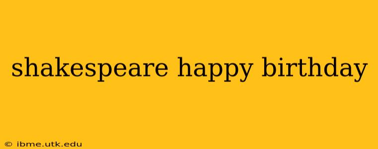 shakespeare happy birthday