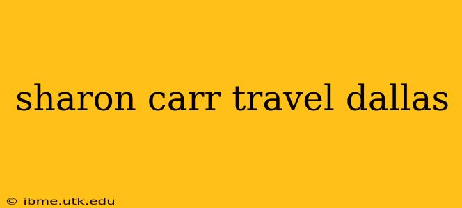 sharon carr travel dallas