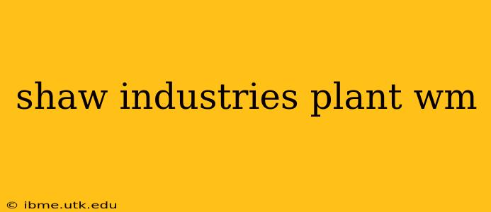 shaw industries plant wm