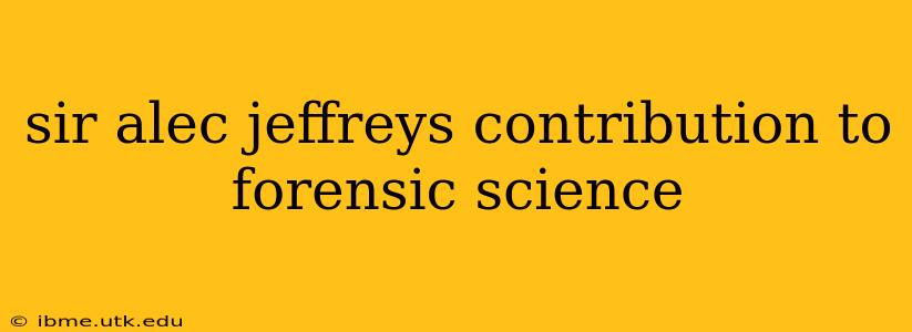 sir alec jeffreys contribution to forensic science
