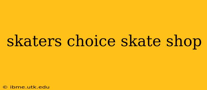 skaters choice skate shop