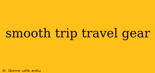smooth trip travel gear