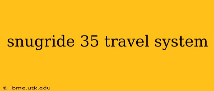 snugride 35 travel system