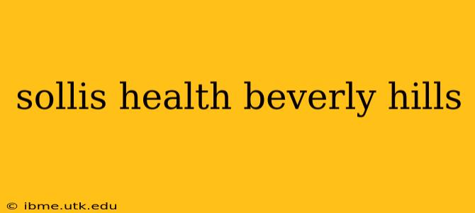 sollis health beverly hills