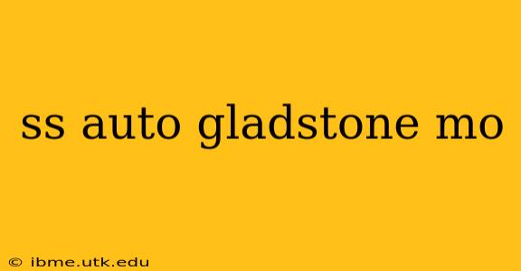 ss auto gladstone mo