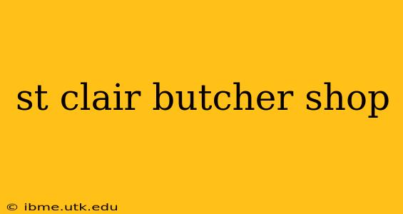 st clair butcher shop