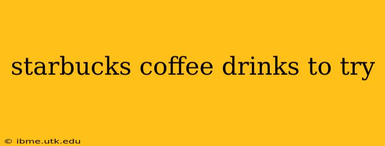 starbucks coffee drinks to try