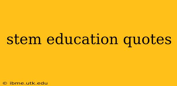 stem education quotes