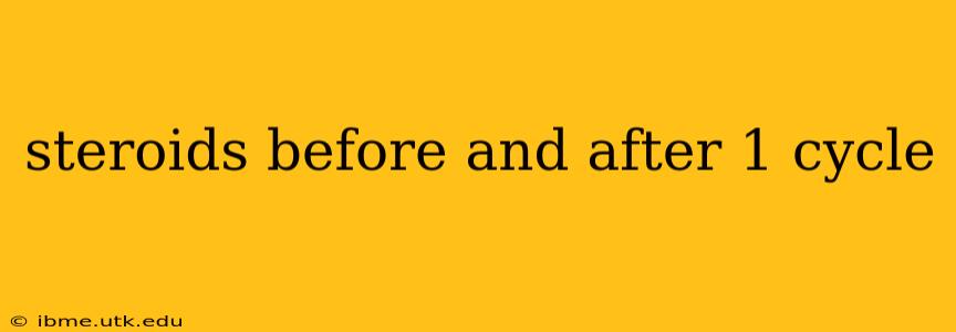 steroids before and after 1 cycle