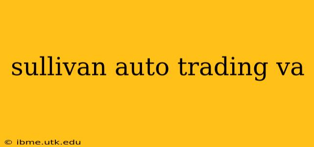 sullivan auto trading va