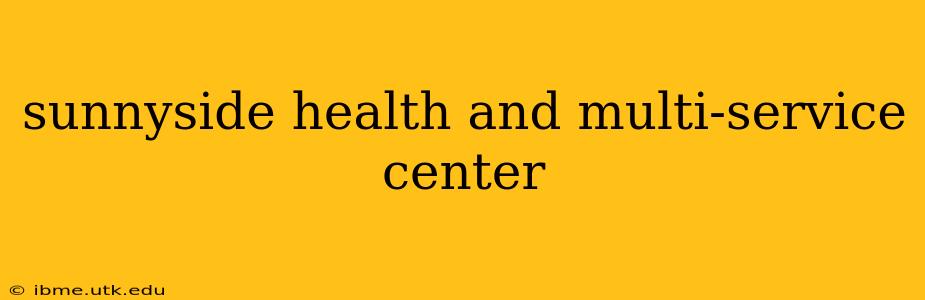 sunnyside health and multi-service center