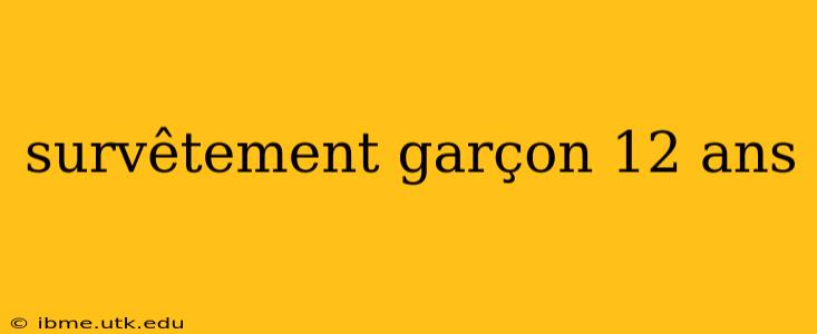survêtement garçon 12 ans