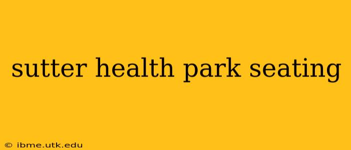sutter health park seating