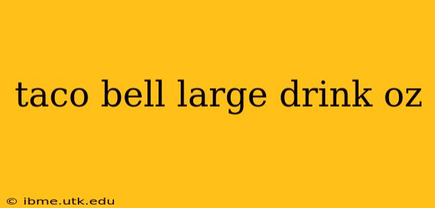 taco bell large drink oz