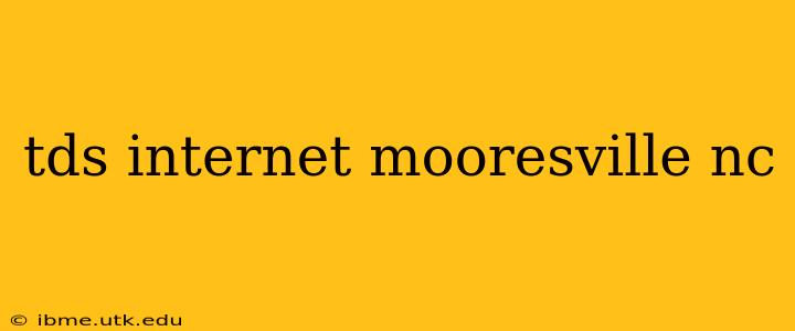 tds internet mooresville nc