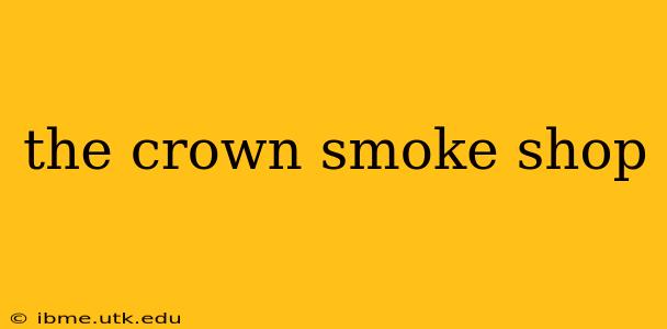 the crown smoke shop