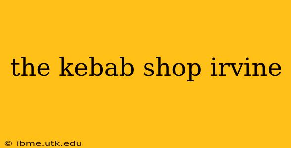 the kebab shop irvine