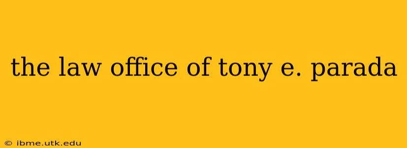 the law office of tony e. parada