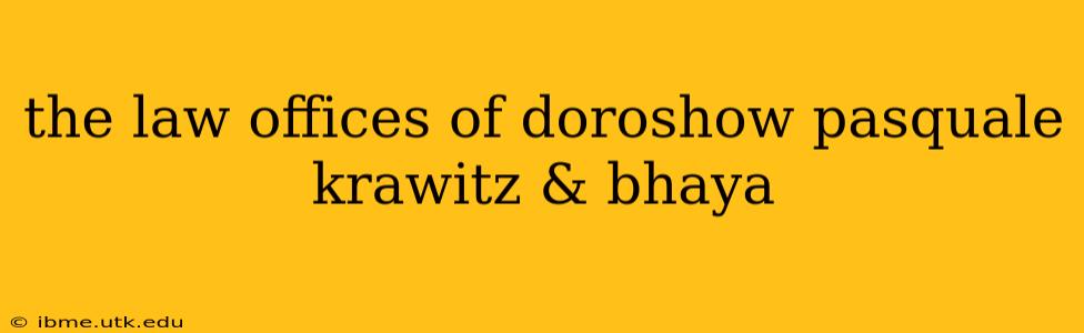 the law offices of doroshow pasquale krawitz & bhaya
