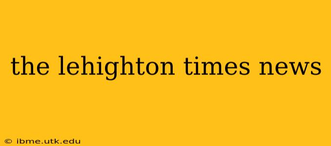the lehighton times news