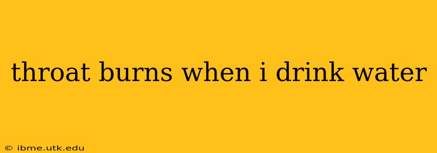 throat burns when i drink water